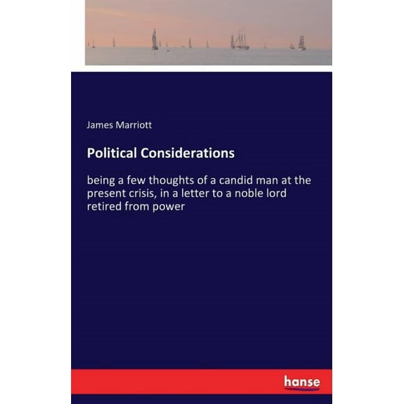 Political Considerations: being a few thoughts of a candid man at the present crisis, in a letter to a noble lord retire, (Paperback)