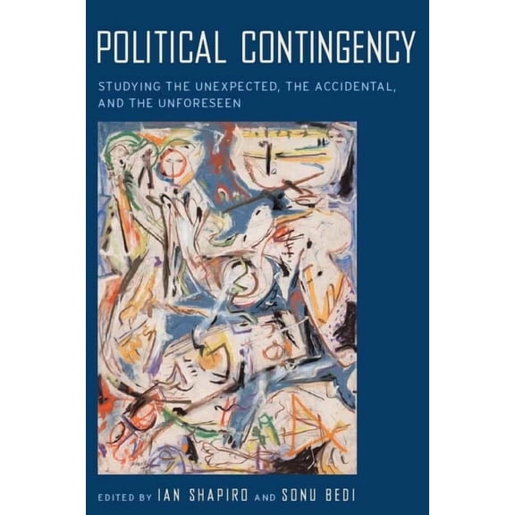 Political Contingency: Studying the Unexpected, the Accidental, and the Unforeseen, (Hardcover)