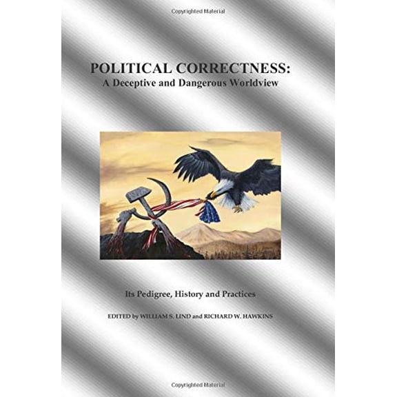 Pre-Owned Political Correctness: A Deceptive and Dangerous Worldview (Paperback) 1095069675 9781095069677