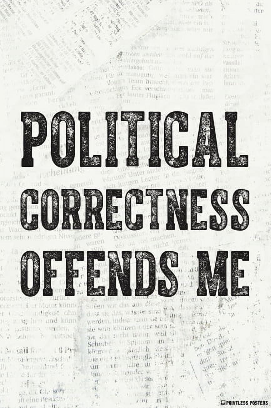Political Correctness Offends Me Poster - Walmart.com
