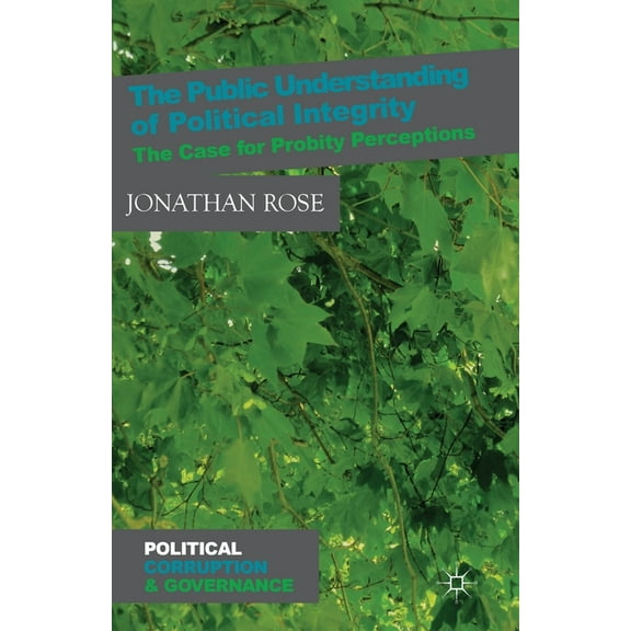 Political Corruption and Governance The Public Understanding of Political Integrity: The Case for Probity Perceptions, (Paperback)