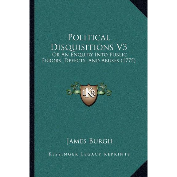 Political Disquisitions V3 : Or An Enquiry Into Public Errors, Defects, And Abuses (1775) (Paperback)