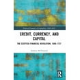 thumbnail image 1 of Political Economies of Capitalism, 1600- Credit, Currency, and Capital: The Scottish Financial Revolution, 1690-1727, (Paperback), 1 of 1