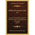thumbnail image 1 of Political Economy Club V3 : Names Of Members, Rules Of The Club, And List Of Questions Discussed (1881) (Paperback), 1 of 1