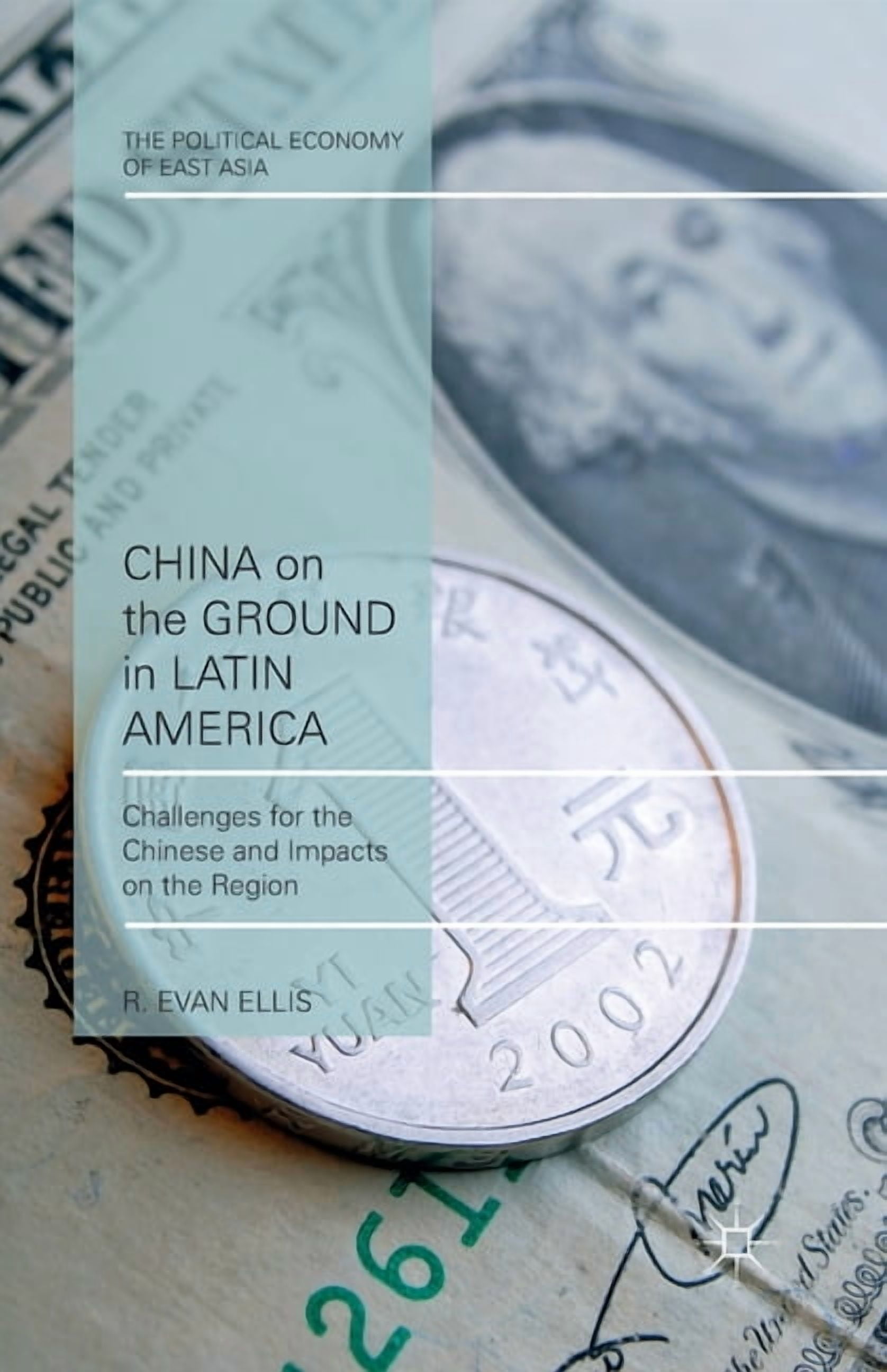 Political Economy of East Asia China on the Ground in Latin America: Challenges for the Chinese and Impacts on the Region, (Paperback)