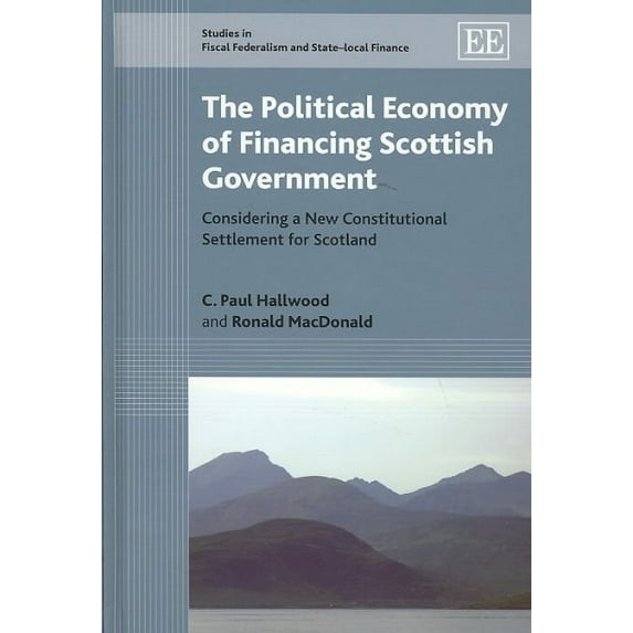 Political Economy of Financing Scottish Government : Considering a New Constitutional Settlement for Scotland