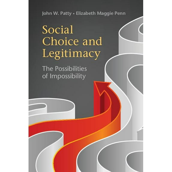 Political Economy of Institutions and De Social Choice and Legitimacy: The Possibilities of Impossibility, (Hardcover)
