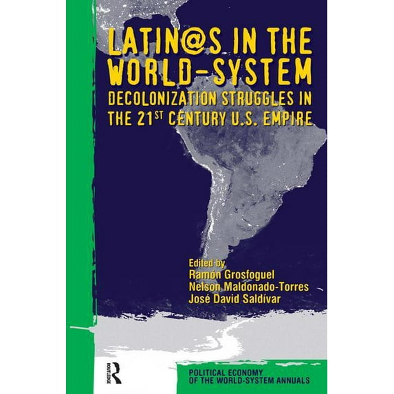 Political Economy of the World-System An Latino/as in the World-system: Decolonization Struggles in the 21st Century U.S. Empire, Book 28, (Hardcover)