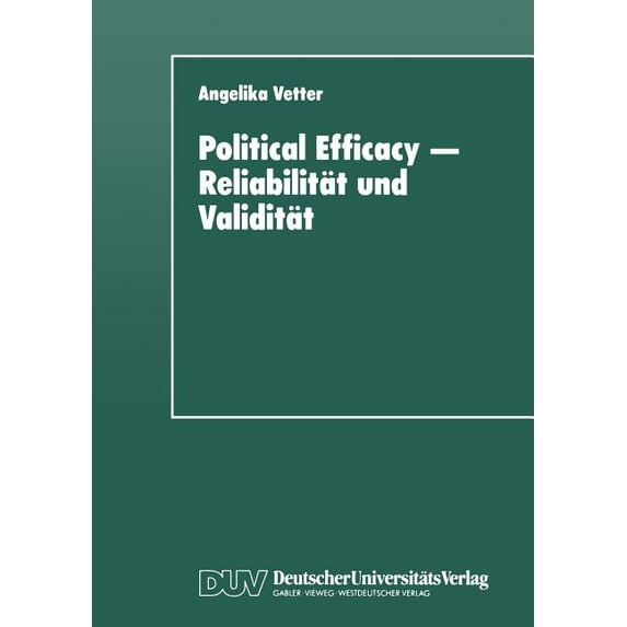 Political Efficacy -- Reliabilität Und Validität: Alte Und Neue MeÃmodelle Im Vergleich, (Paperback)