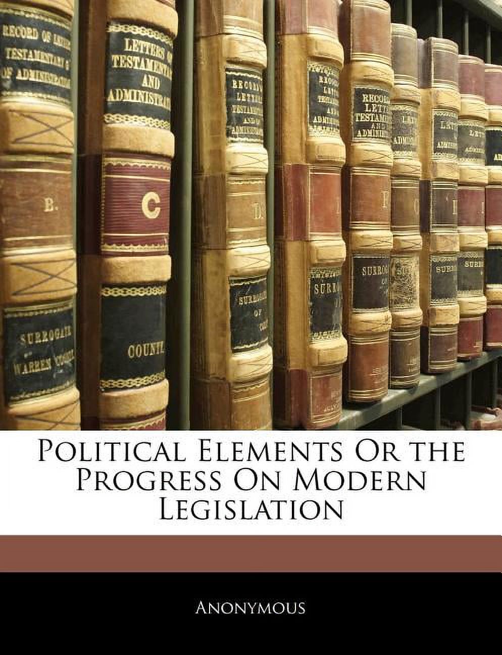 Political Elements or the Progress on Modern Legislation (Paperback)