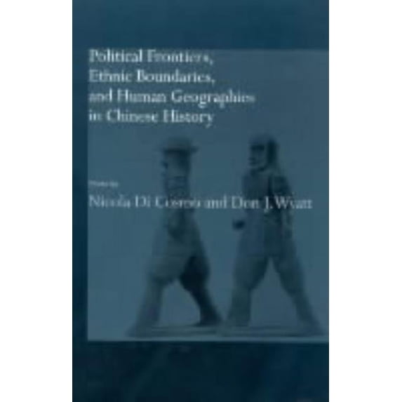 Political Frontiers, Ethnic Boundaries and Human Geographies in Chinese History, (Hardcover)