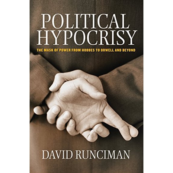 Pre-Owned Political Hypocrisy: The Mask of Power, from Hobbes to Orwell and Beyond (Paperback) 0691148155 9780691148151