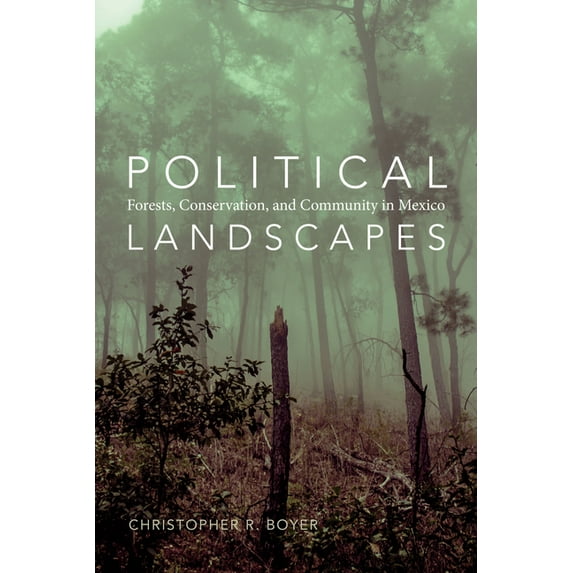 Political Landscapes: Forests, Conservation, and Community in Mexico, (Paperback)