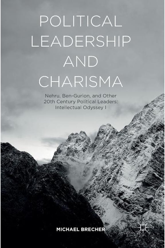 Political Leadership and Charisma : Nehru, Ben-Gurion, and Other 20th Century Political Leaders: Intellectual Odyssey I (Hardcover)