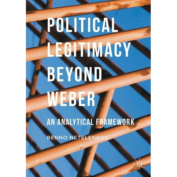 Political Legitimacy Beyond Weber: An Analytical Framework, (Paperback)