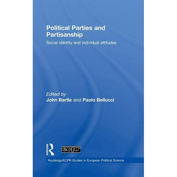 Political Parties and Partisanship: Social Identity and Individual Attitudes, (Hardcover)