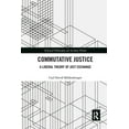 thumbnail image 1 of Political Philosophy for the Real World Commutative Justice: A Liberal Theory of Just Exchange, (Paperback), 1 of 1