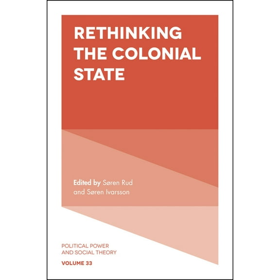 Political Power and Social Theory Rethinking the Colonial State, Book 33, (Hardcover)