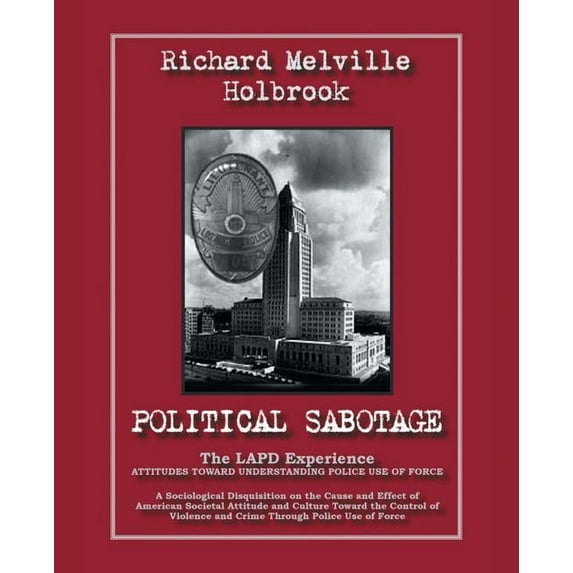 Political Sabotage: The Lapd Experience - Attitudes Toward Understanding Police Use of Force (Paperback)