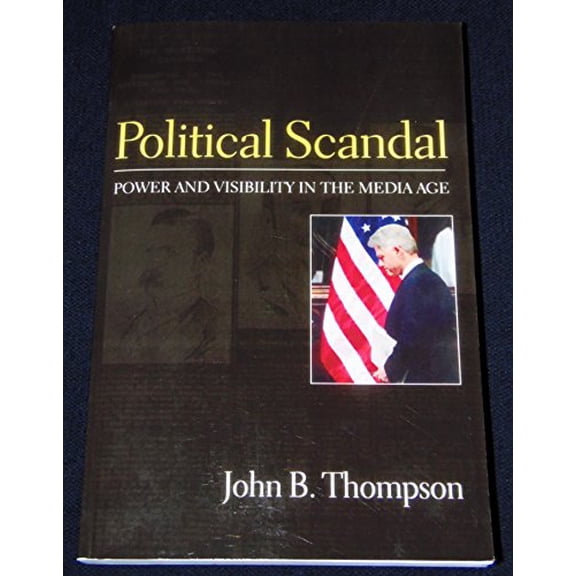 Pre-Owned Political Scandal: Power and Visibility in the Media Age: Power and Visability in the Media Age Paperback