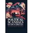 thumbnail image 1 of Political Scandals Political Scandals of Great Britain: Power, Secrets, Lies &amp; Career-Ending Moments, (Paperback), 1 of 1