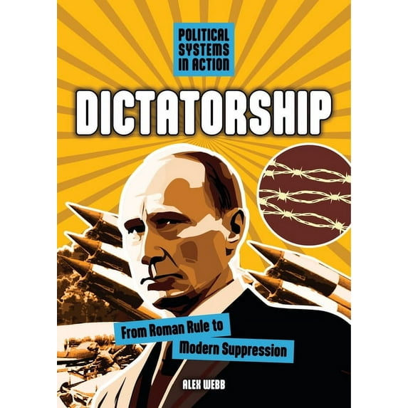 Political Systems in Action Dictatorship: From Roman Rule to Modern Suppression, (Hardcover)