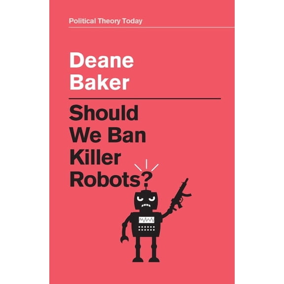 Political Theory Today Should We Ban Killer Robots?, (Hardcover)