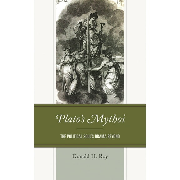 Political Theory for Today Plato's Mythoi: The Political Soul's Drama Beyond, (Hardcover)