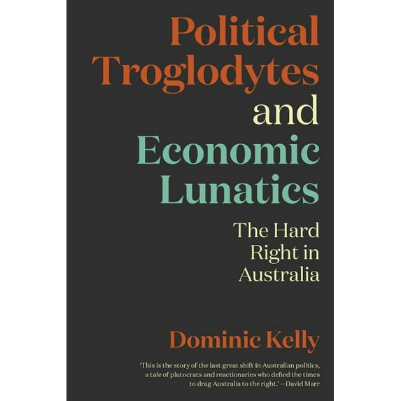 Political Troglodytes and Economic Lunatics: The Hard Right in Australia (Paperback)