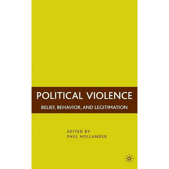 Political Violence: Belief, Behavior, and Legitimation, (Hardcover)