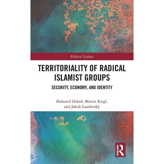 Political Violence Territoriality of Radical Islamist Groups: Security, Economy, and Identity, (Hardcover)