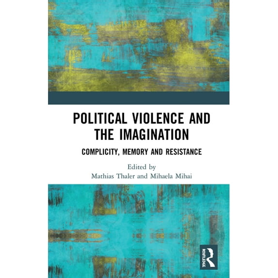 Political Violence and the Imagination: Complicity, Memory and Resistance, (Hardcover)