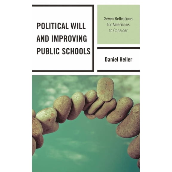 Political Will and Improving Public Schools: Seven Reflections for Americans to Consider, (Hardcover)