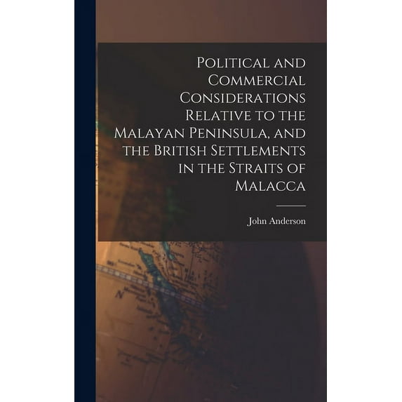 Political and Commercial Considerations Relative to the Malayan Peninsula, and the British Settlements in the Straits of Malacca (Hardcover)