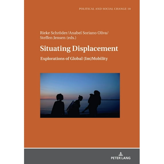 Political and Social Change: Situating Displacement: Explorations of Global (Im)Mobility (Hardcover)