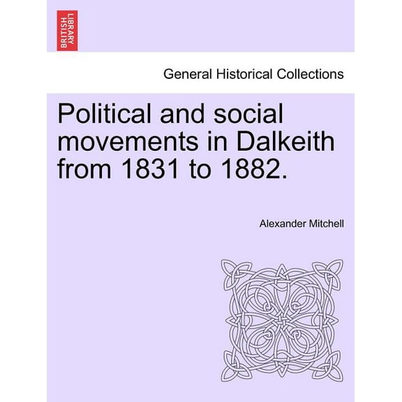 Political and Social Movements in Dalkeith from 1831 to 1882. (Paperback)