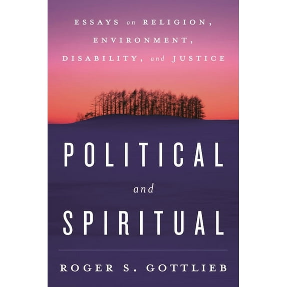 Political and Spiritual : Essays on Religion, Environment, Disability, and Justice (Hardcover)