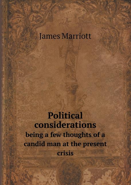 Political considerations being a few thoughts of a candid man at the present crisis (Paperback)
