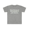 thumbnail image 1 of Political incorrect and Proud  Unisex T-shirt S-3XL Sarcasm Sarcastic, 1 of 2