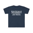 thumbnail image 1 of Political incorrect and Proud  Unisex T-shirt S-3XL Sarcasm Sarcastic, 1 of 2