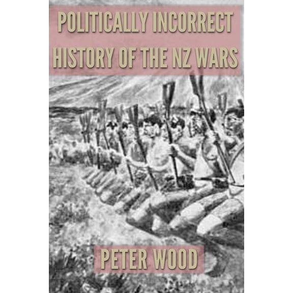 Politically Incorrect History of the Nz Wars (Paperback)