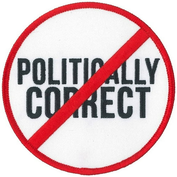 Politically Incorrect Patch - Thread Rayon Patriotic Embroidered Iron-on/Sew-on Patch - 4" Round