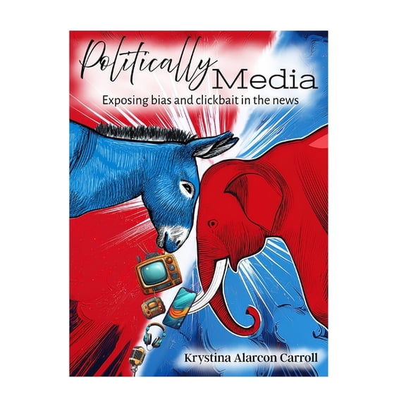 Politically Media: Exposing bias and clickbait in the news, (Paperback)