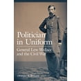 thumbnail image 1 of Politician in Uniform: General Lew Wallace and the Civil War, (Paperback), 1 of 1