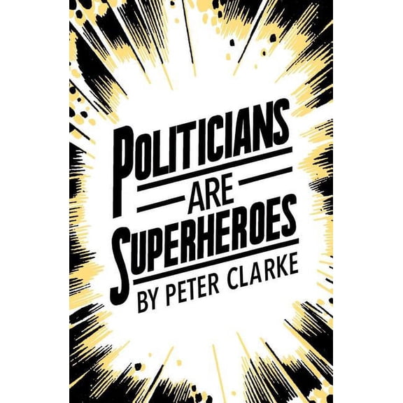 Politicians Are Superheroes (Paperback)