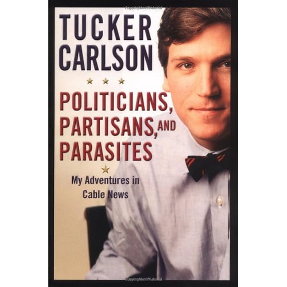Pre-Owned Politicians, Partisans, and Parasites: My Adventures in Cable News (Hardcover) 0446529761 9780446529761