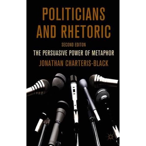 Pre-Owned Politicians and Rhetoric: The Persuasive Power of Metaphor (Paperback 9780230251656) by J. Charteris-Black