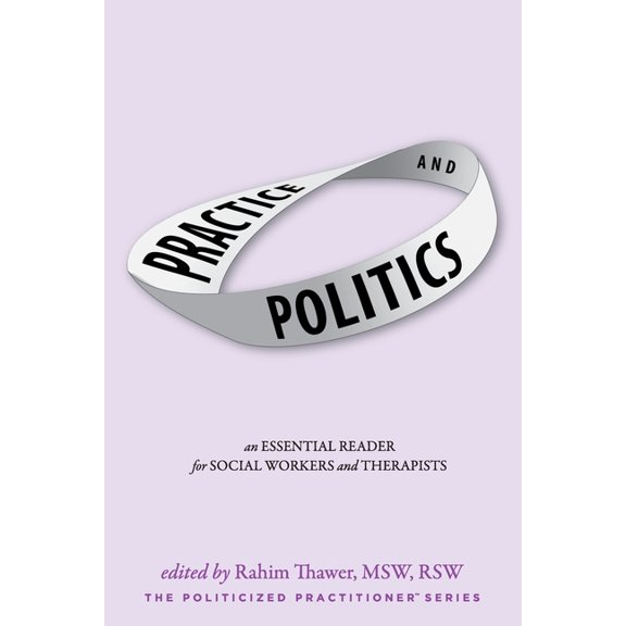 Politicized Practitioner Practice & Politics: An Essential Reader For Social Workers And Therapists, Book 1, (Paperback)