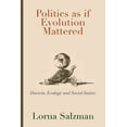 thumbnail image 1 of Politics As If Evolution Mattered : Darwin, Ecology, and Social Justice, 1 of 1