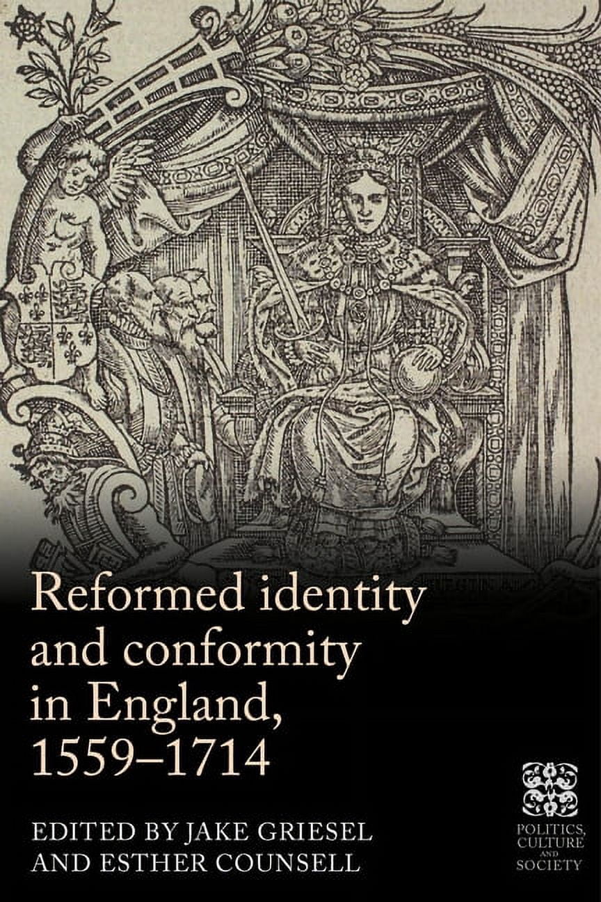 Politics, Culture and Society in Early M Reformed Identity and Conformity in England, 1559-1714, (Paperback)